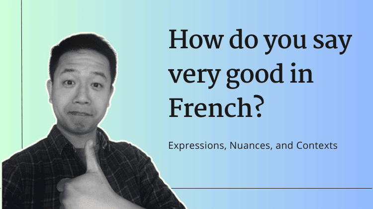 Alternative ways to say very good in French